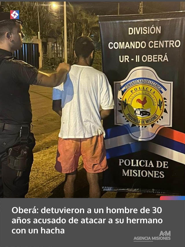 Oberá: detuvieron a un hombre de 30 años acusado de atacar a su hermano con un hacha