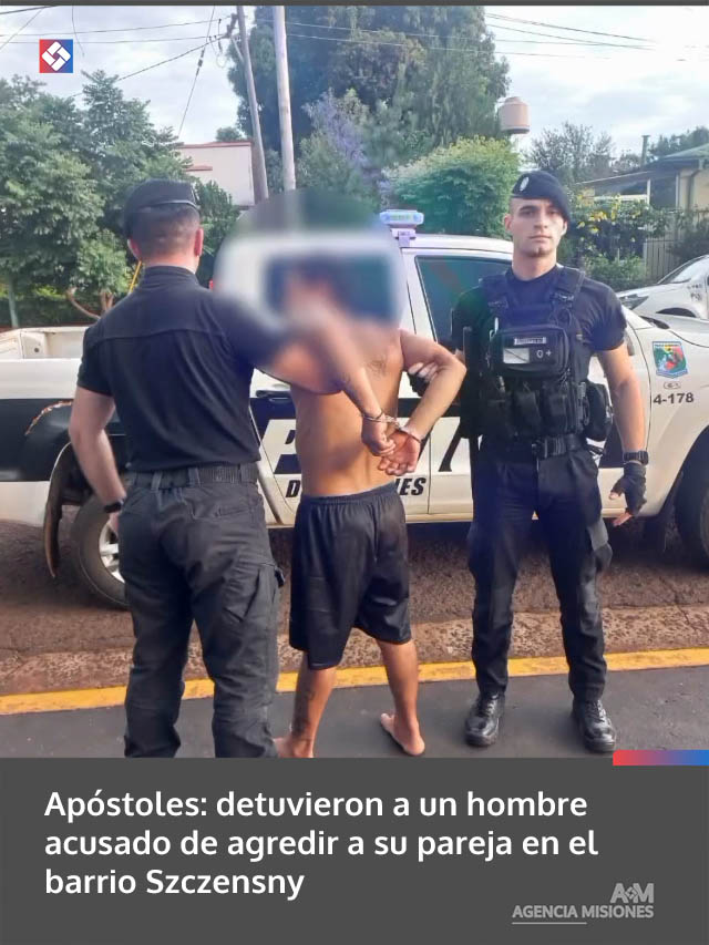 Apóstoles: detuvieron a un hombre acusado de agredir a su pareja en el barrio Szczensny