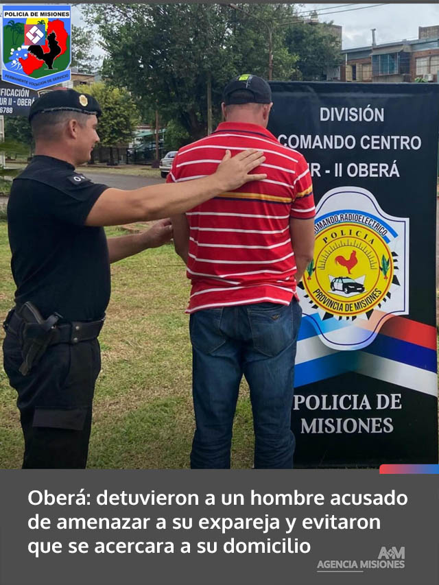 Oberá: detuvieron a un hombre acusado de amenazar a su expareja y evitaron que se acercara a su domicilio