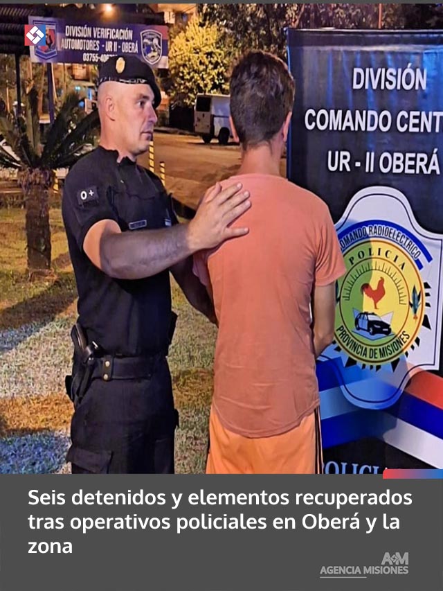 Seis detenidos y elementos recuperados tras operativos policiales en Oberá y la zona
