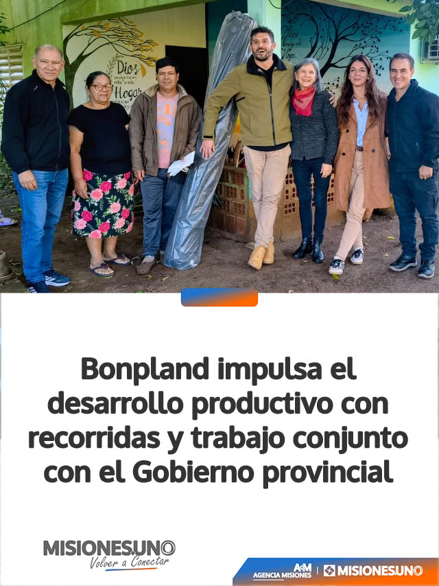 Bonpland impulsa el desarrollo productivo con recorridas y trabajo conjunto con el Gobierno provincial