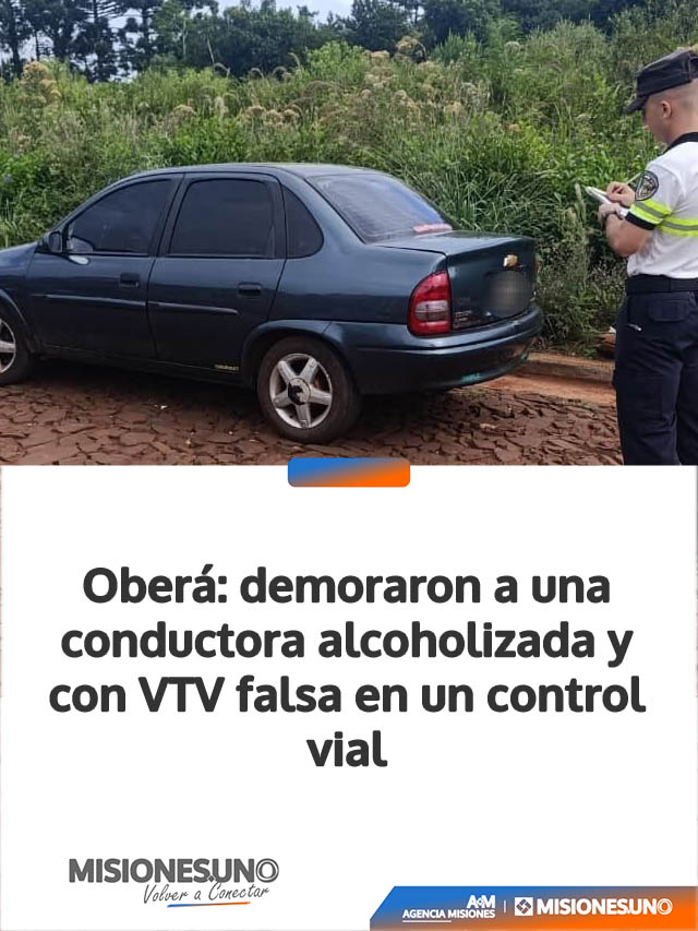 Oberá: demoraron a una conductora alcoholizada y con VTV falsa en un control vial
