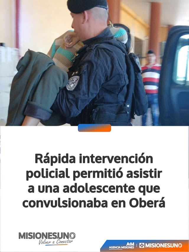 Rápida intervención policial permitió asistir a una adolescente que convulsionaba en Oberá
