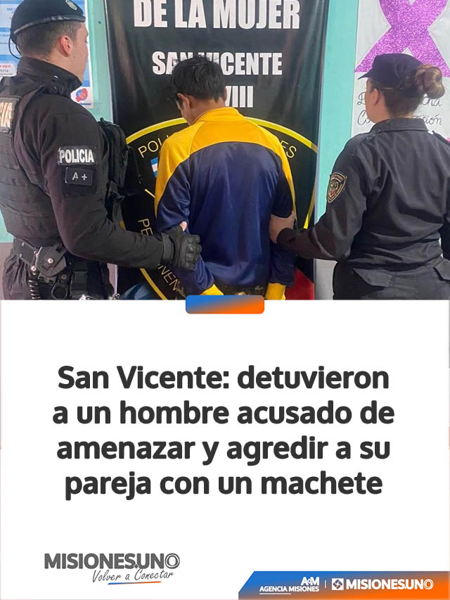 San Vicente: detuvieron a un hombre acusado de amenazar y agredir a su pareja con un machete