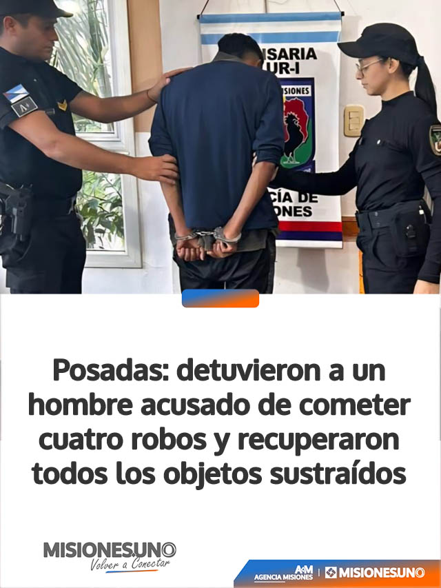 Posadas: detuvieron a un hombre acusado de cometer cuatro robos y recuperaron todos los objetos sustraídos
