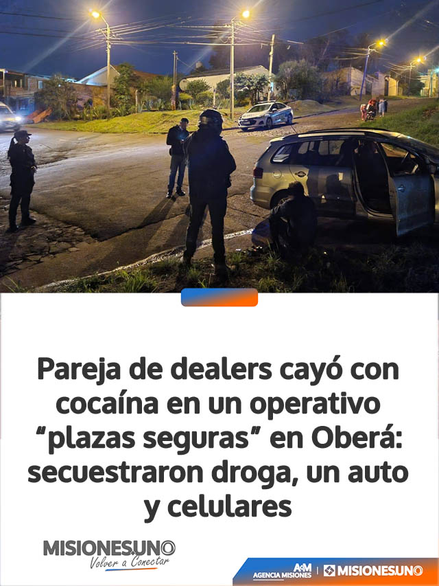 Pareja de dealers cayó con cocaína en un operativo “plazas seguras” en Oberá: secuestraron droga, un auto y celulares