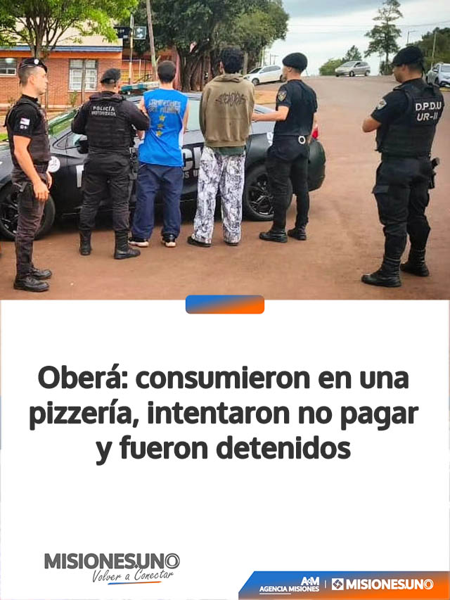 Oberá: consumieron en una pizzería, intentaron no pagar y fueron detenidos