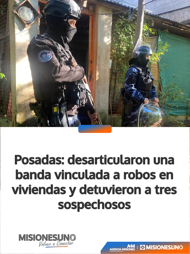 Posadas: desarticularon una banda vinculada a robos en viviendas y detuvieron a tres sospechosos