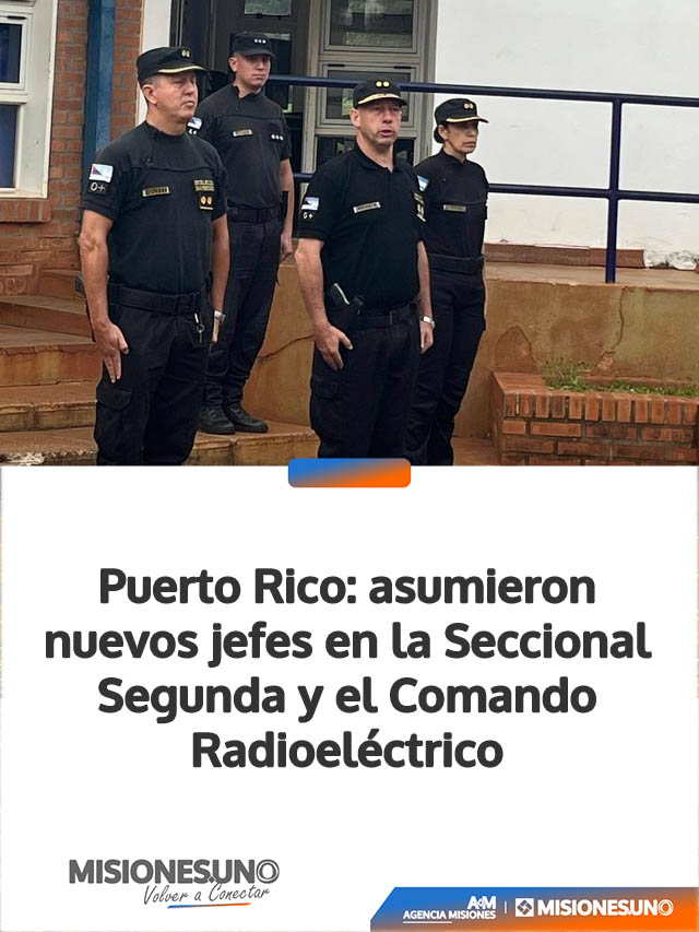 Puerto Rico: asumieron nuevos jefes en la Seccional Segunda y el Comando Radioeléctrico