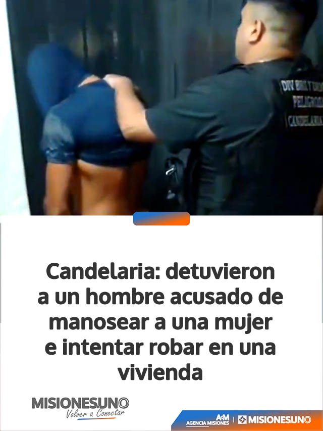 Candelaria: detuvieron a un hombre acusado de manosear a una mujer e intentar robar en una vivienda