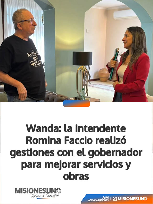 Wanda: la intendente Romina Faccio gestionó obras y servicios en reunión con el gobernador
