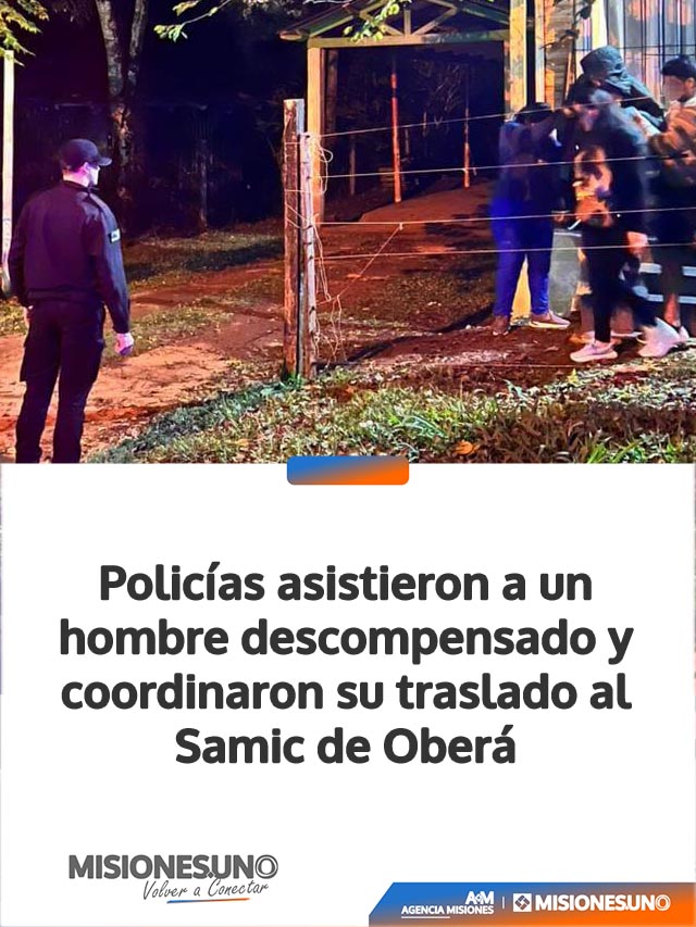 Policías asistieron a un hombre descompensado y coordinaron su traslado al Samic de Oberá