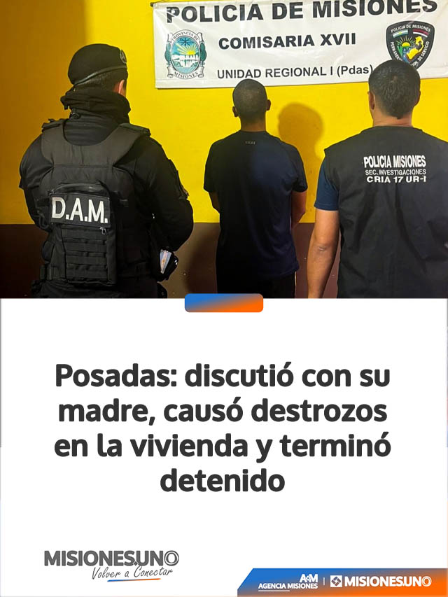 Posadas: discutió con su madre, causó destrozos en la vivienda y terminó detenido