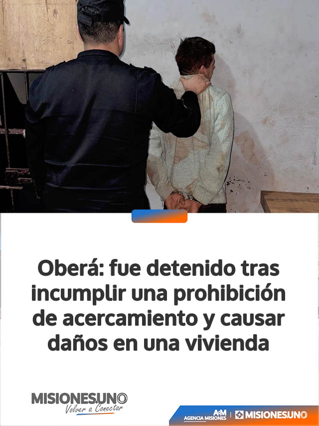 Oberá: fue detenido tras incumplir una prohibición de acercamiento y causar daños en una vivienda