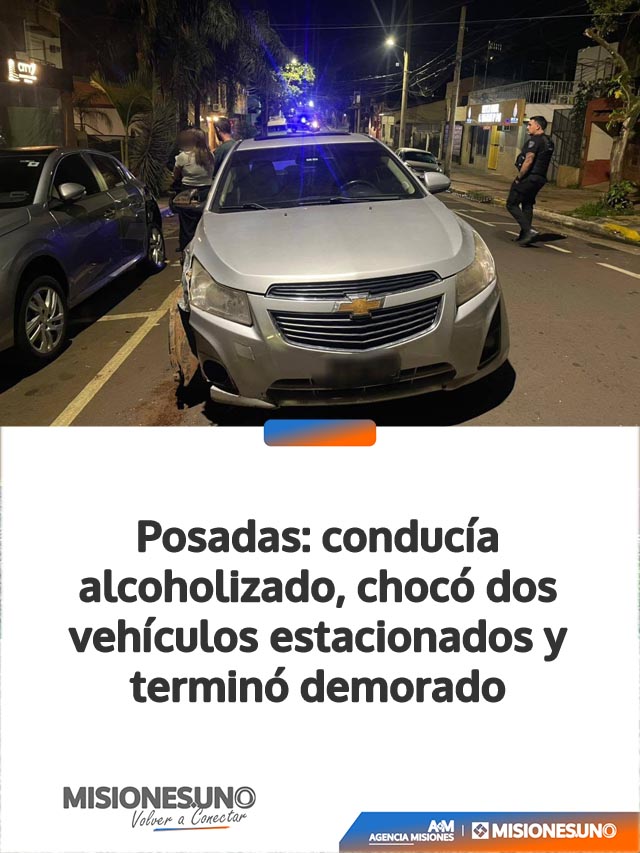 Posadas: conducía alcoholizado, chocó dos vehículos estacionados y terminó demorado