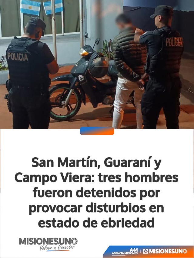 San Martín, Guaraní y Campo Viera: tres hombres fueron detenidos por provocar disturbios en estado de ebriedad