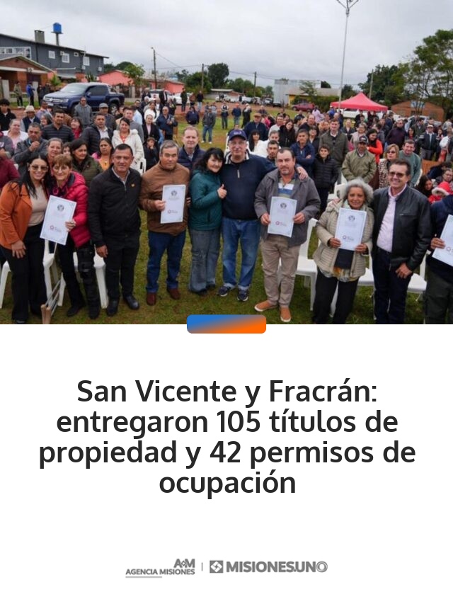 San Vicente y Fracrán: entregaron 105 títulos de propiedad y 42 permisos de ocupación