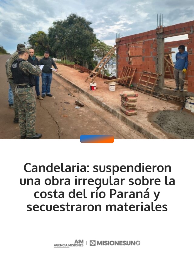 Candelaria: suspendieron una obra irregular sobre la costa del río Paraná y secuestraron materiales