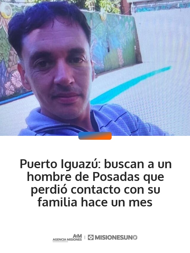 Puerto Iguazú: buscan a un hombre de Posadas que perdió contacto con su familia hace un mes