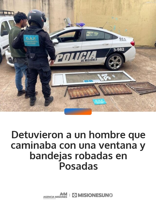 Detuvieron a un hombre que caminaba con una ventana y bandejas robadas en Posadas