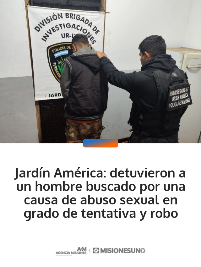 Jardín América: detuvieron a un hombre buscado por una causa de abuso sexual en grado de tentativa y robo