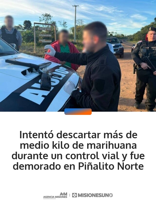 Intentó descartar más de medio kilo de marihuana durante un control vial y fue demorado en Piñalito Norte