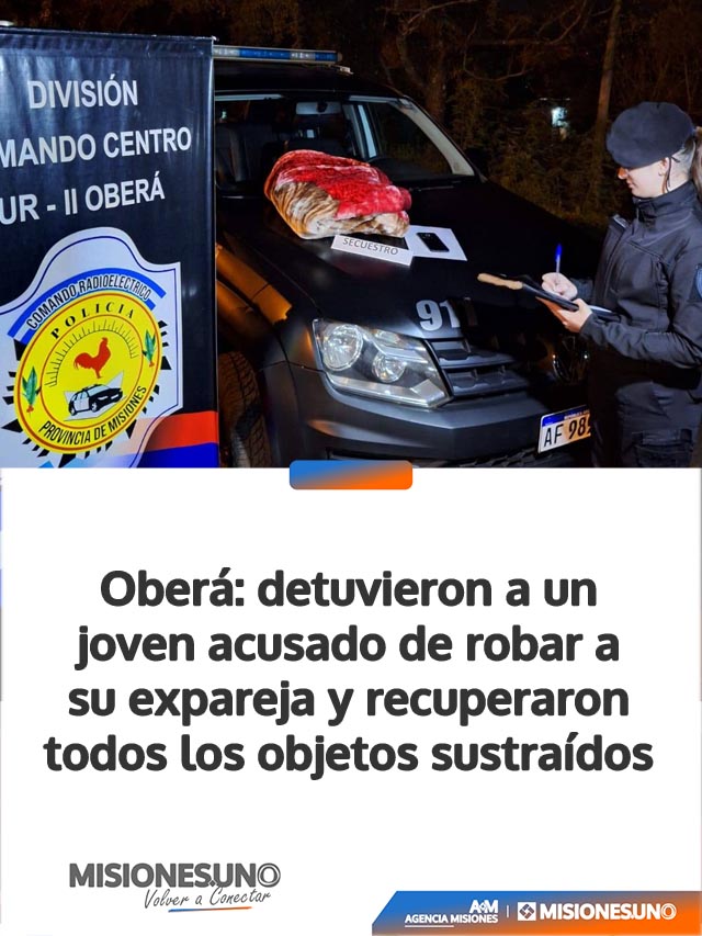 Oberá: detuvieron a un joven acusado de robar a su expareja y recuperaron todos los objetos sustraídos