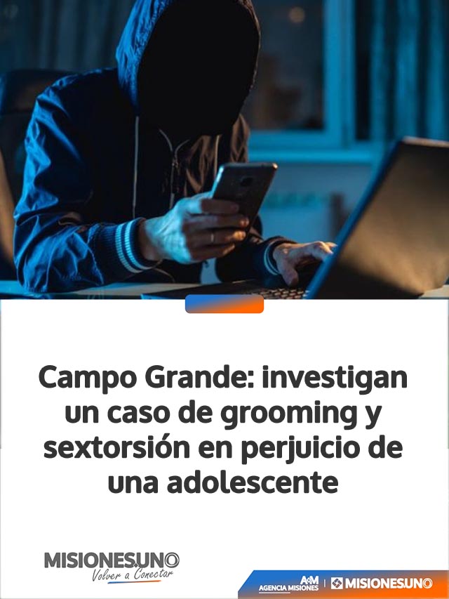Campo Grande: investigan un caso de grooming y sextorsión en perjuicio de una adolescente
