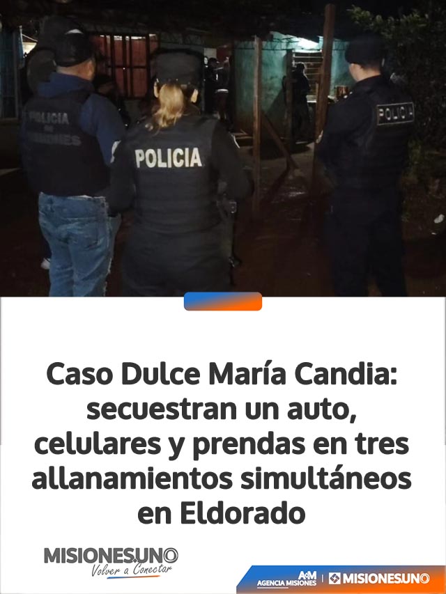Caso Dulce María Candia: secuestran un auto, celulares y prendas en tres allanamientos simultáneos en Eldorado